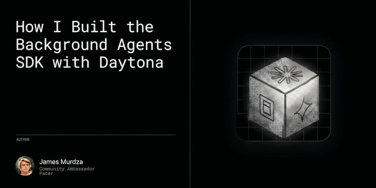 How I Built the Background Agents SDK with Daytona