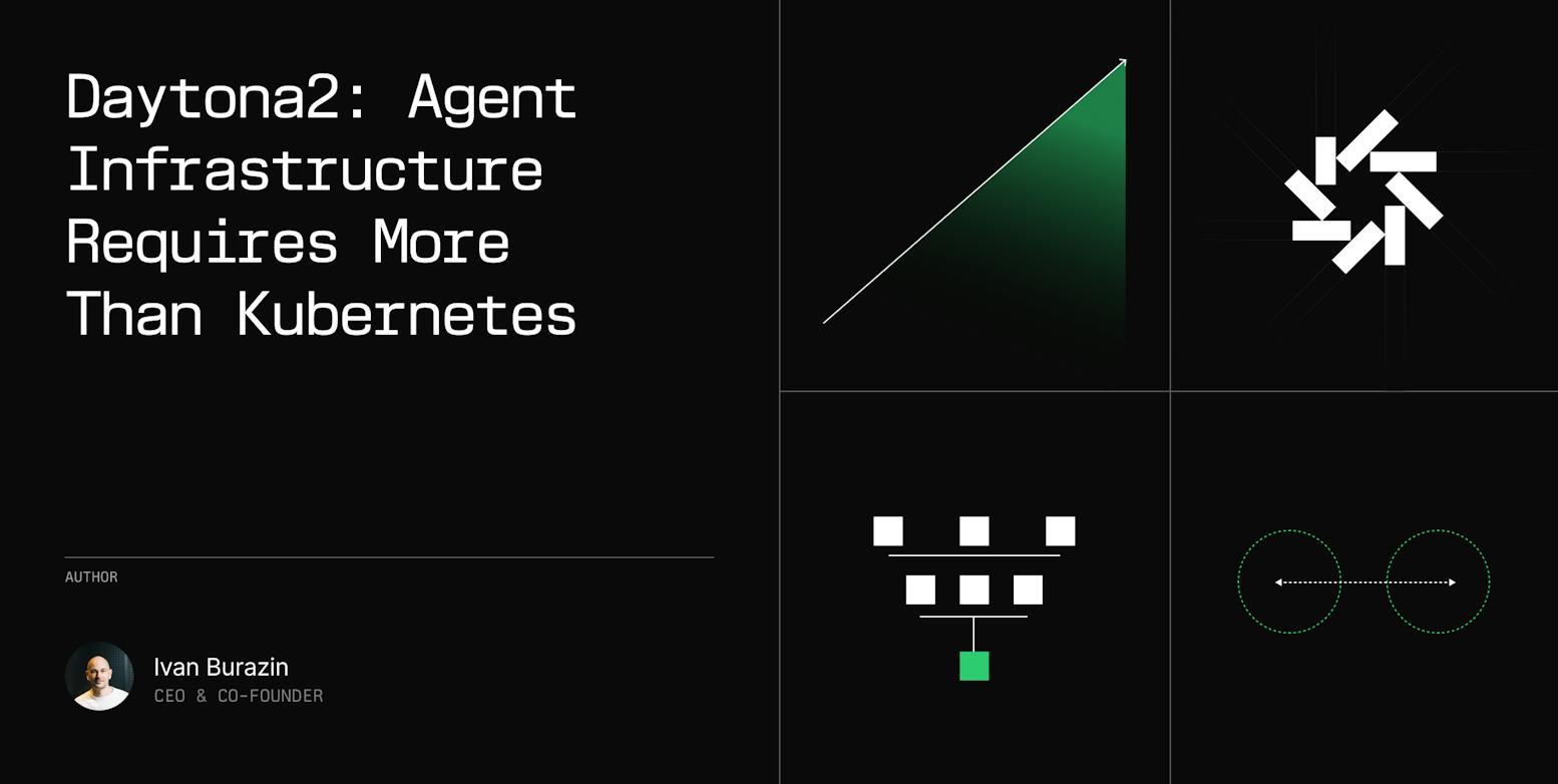 Daytona2: Agent Infrastructure Requires More Than Kubernetes