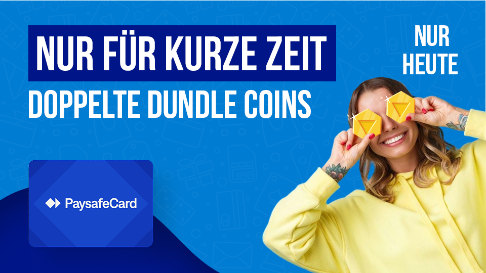 Titel mit dem Text „Nur für kurze Zeit: Doppelte dundle Coins – nur heute“. Links unten ist eine PaysafeCard zu sehen und rechts eine Person, die zwei dundle Coins vor den Augen hält.
