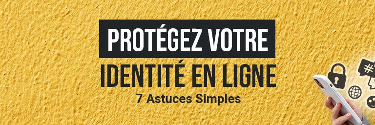 Protégez votre identité digitale 7 astuces simples pour protéger vos datas et identité en ligne