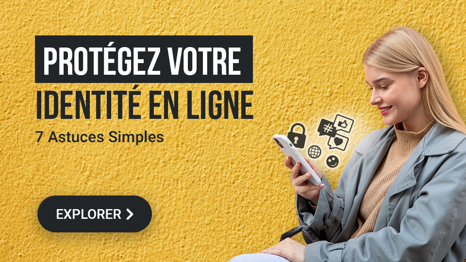 7 astuces simples pour protéger vos datas et identité en ligne