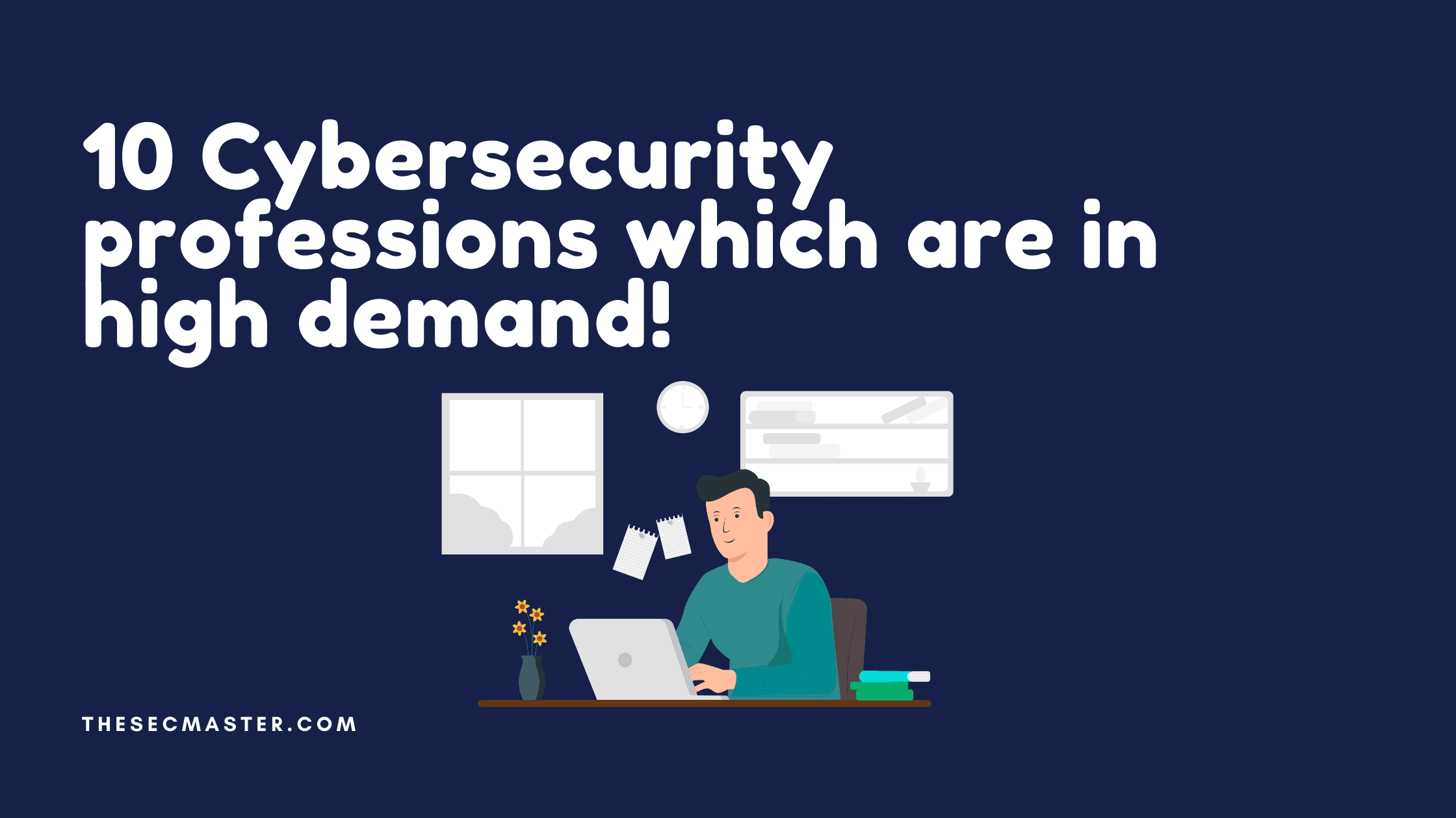 10 Cybersecurity Professions Which Are In High Demand