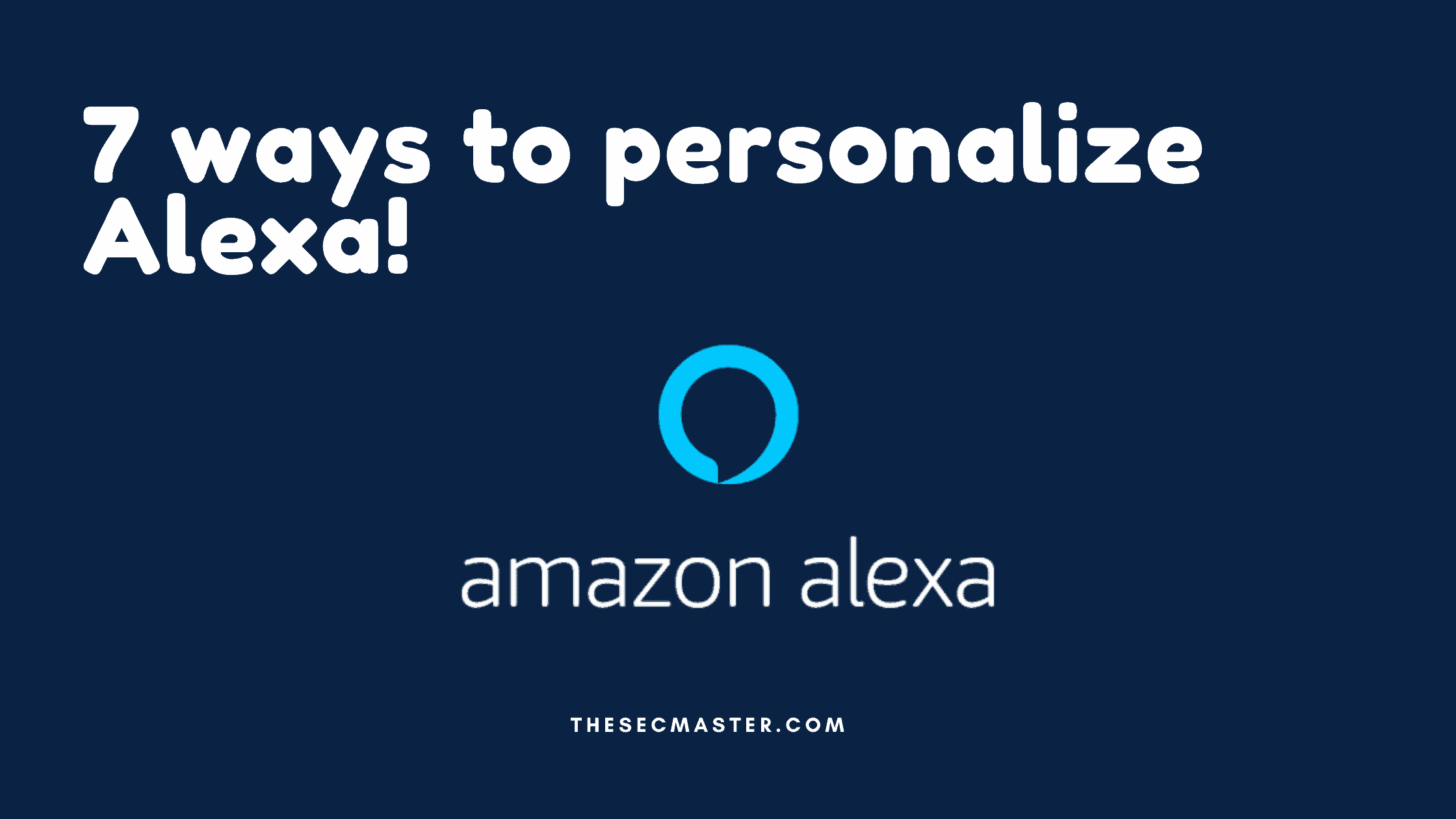 7 Ways To Personalize Alexa