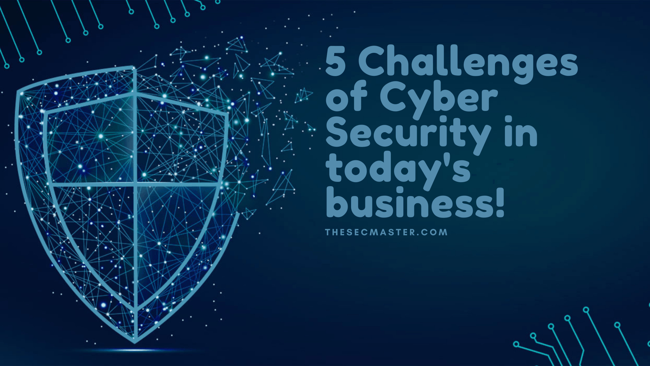 5 Challenges Of Cyber Security In Todays Business