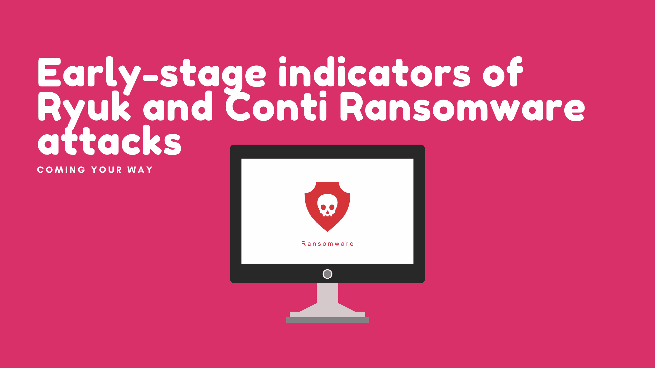 Threat Advisory Early Stage Indicators Of Ryuk And Conti Ransomware Attacks