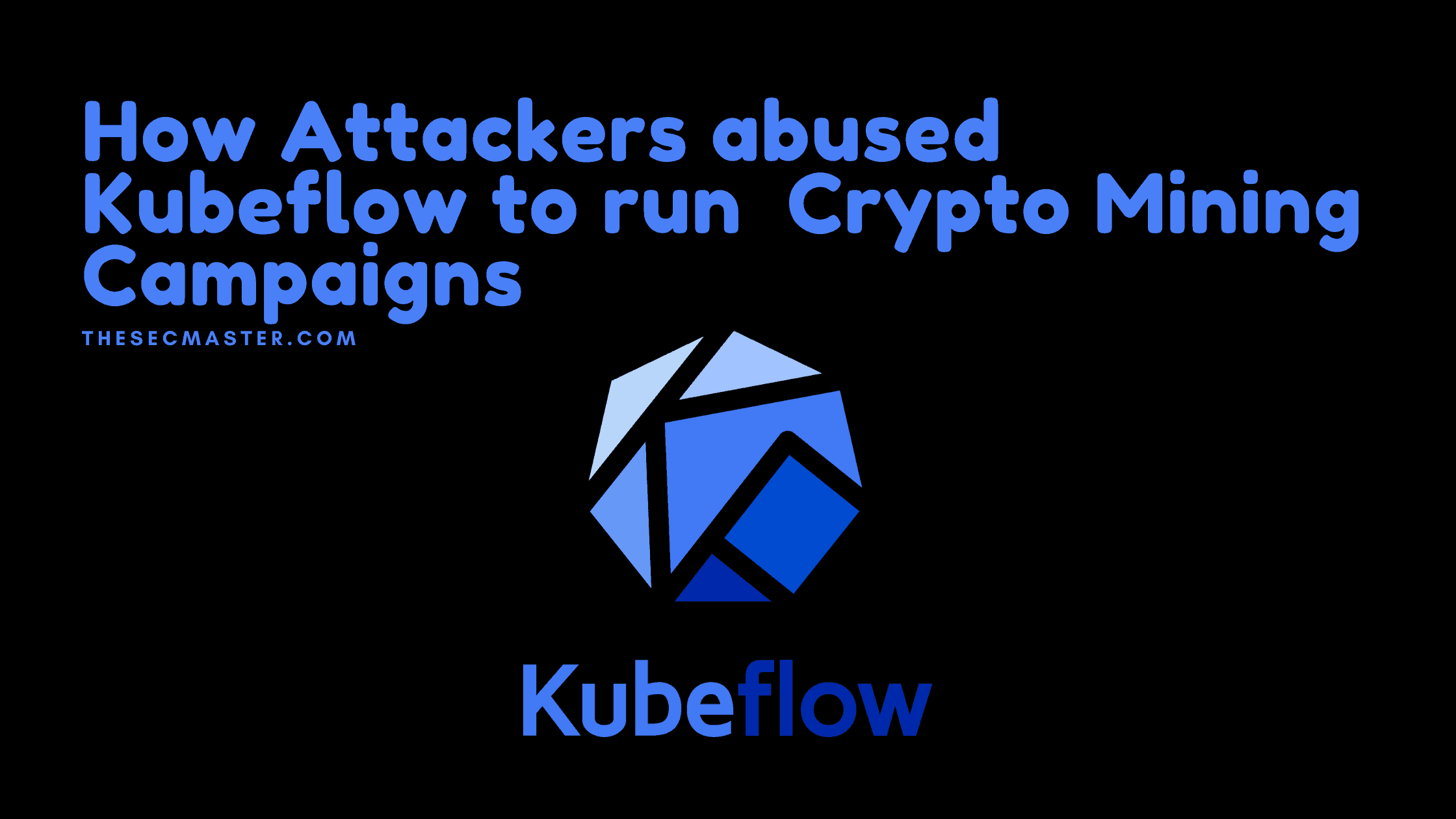How Attackers Abused Kubeflow To Run Crypto Mining Campaigns