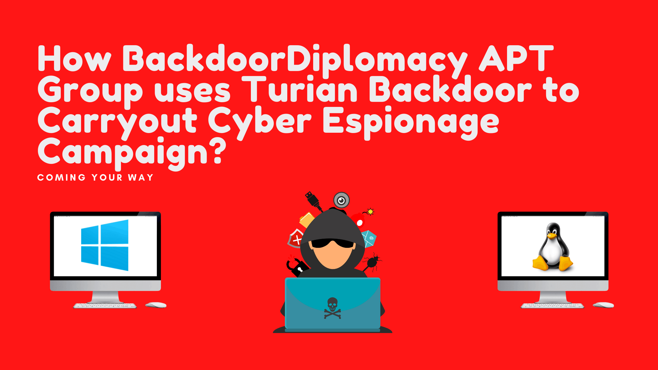 How Backdoordiplomacy Apt Group Uses Turian Backdoor To Carryout Cyber Espionage Campaign