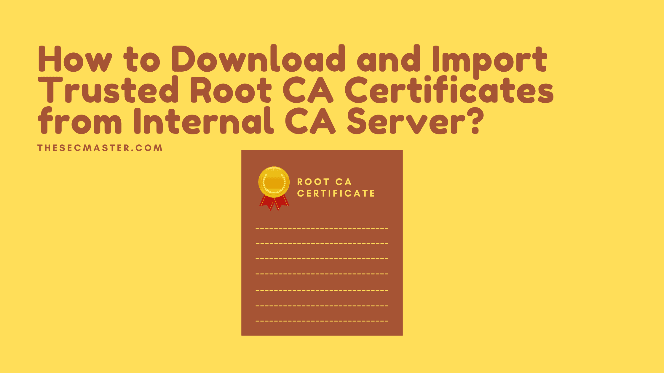 How To Download And Import Trusted Root Ca Certificates From Internal Certificate Authority Server