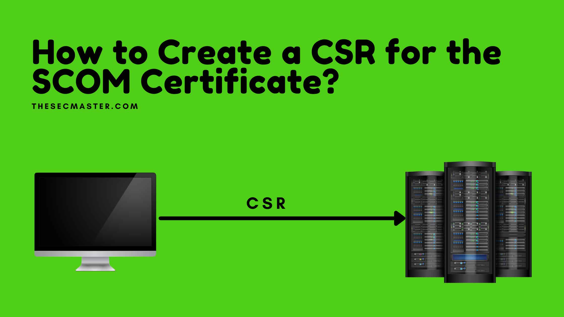 How To Create A Csr For The Scom Certificate