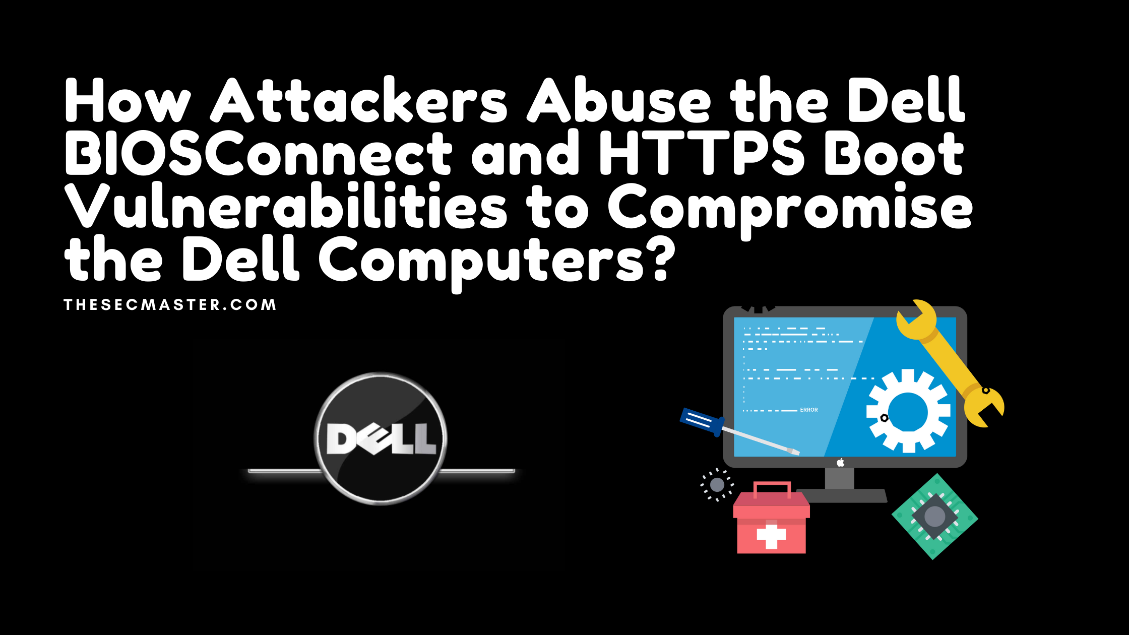 How Attackers Abuse The Dell Biosconnect And Https Boot Vulnerabilities To Compromise The Dell Computers