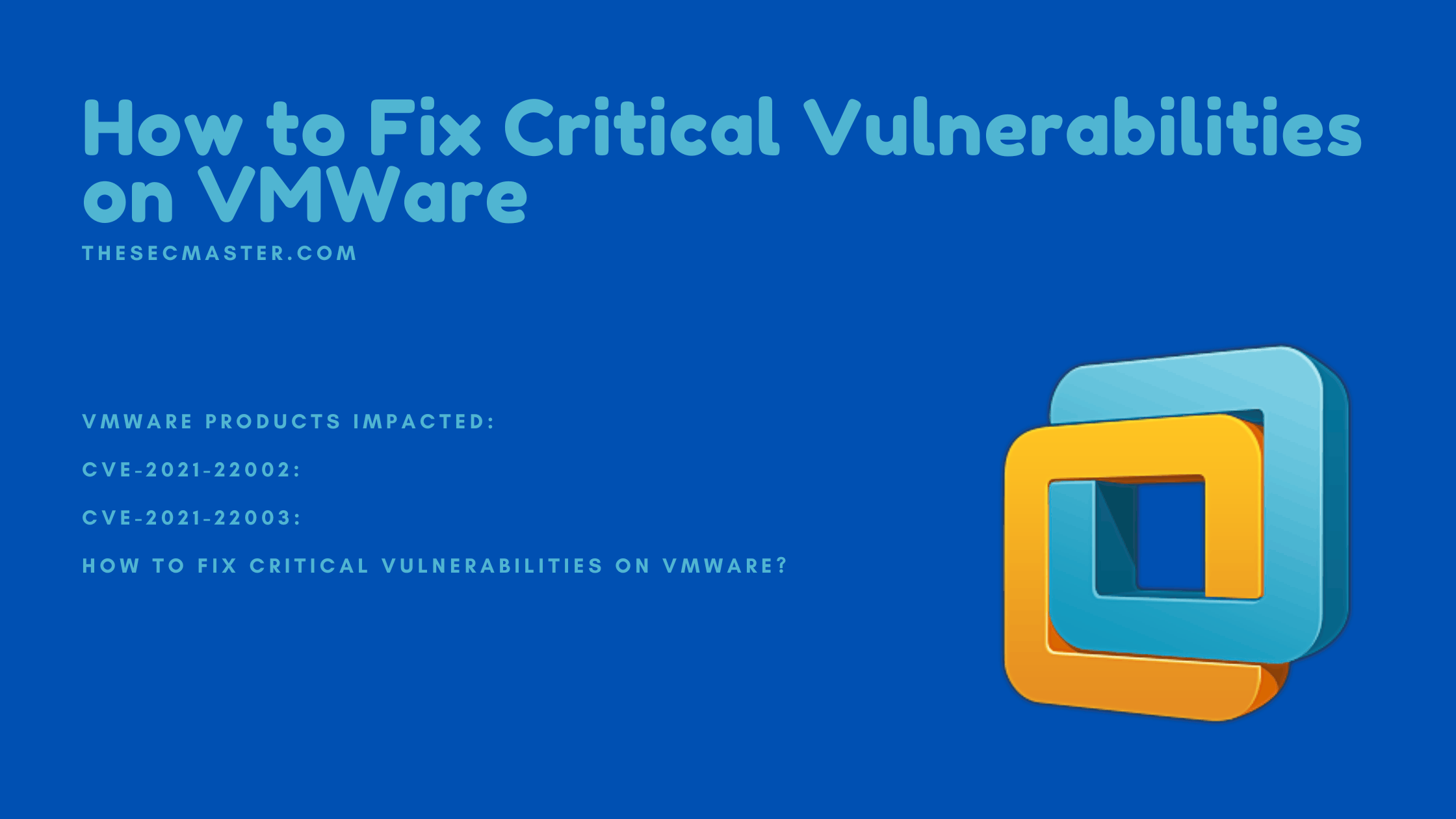 How To Fix Critical Vulnerabilities On Vmware Cve 2021 22002 Cve 2021 22003