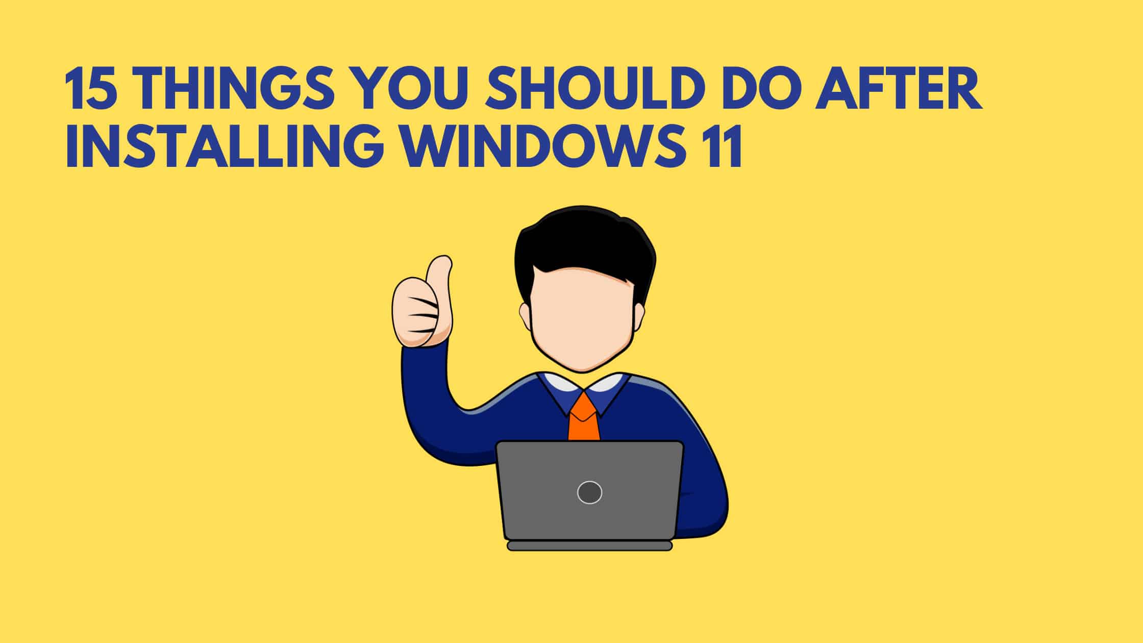 15 Things You Should Do After Installing Windows 11