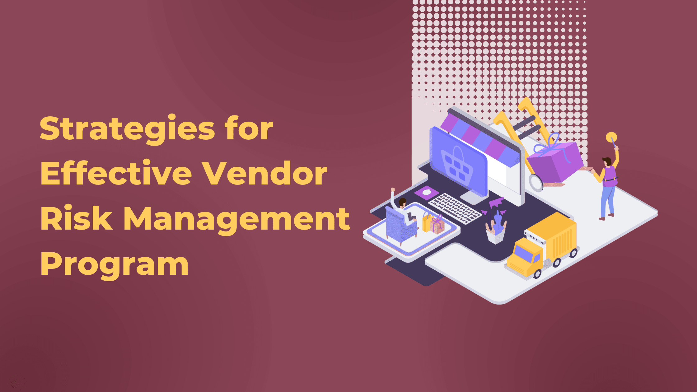 Top Strategies For Effective Vendor Risk Management Program