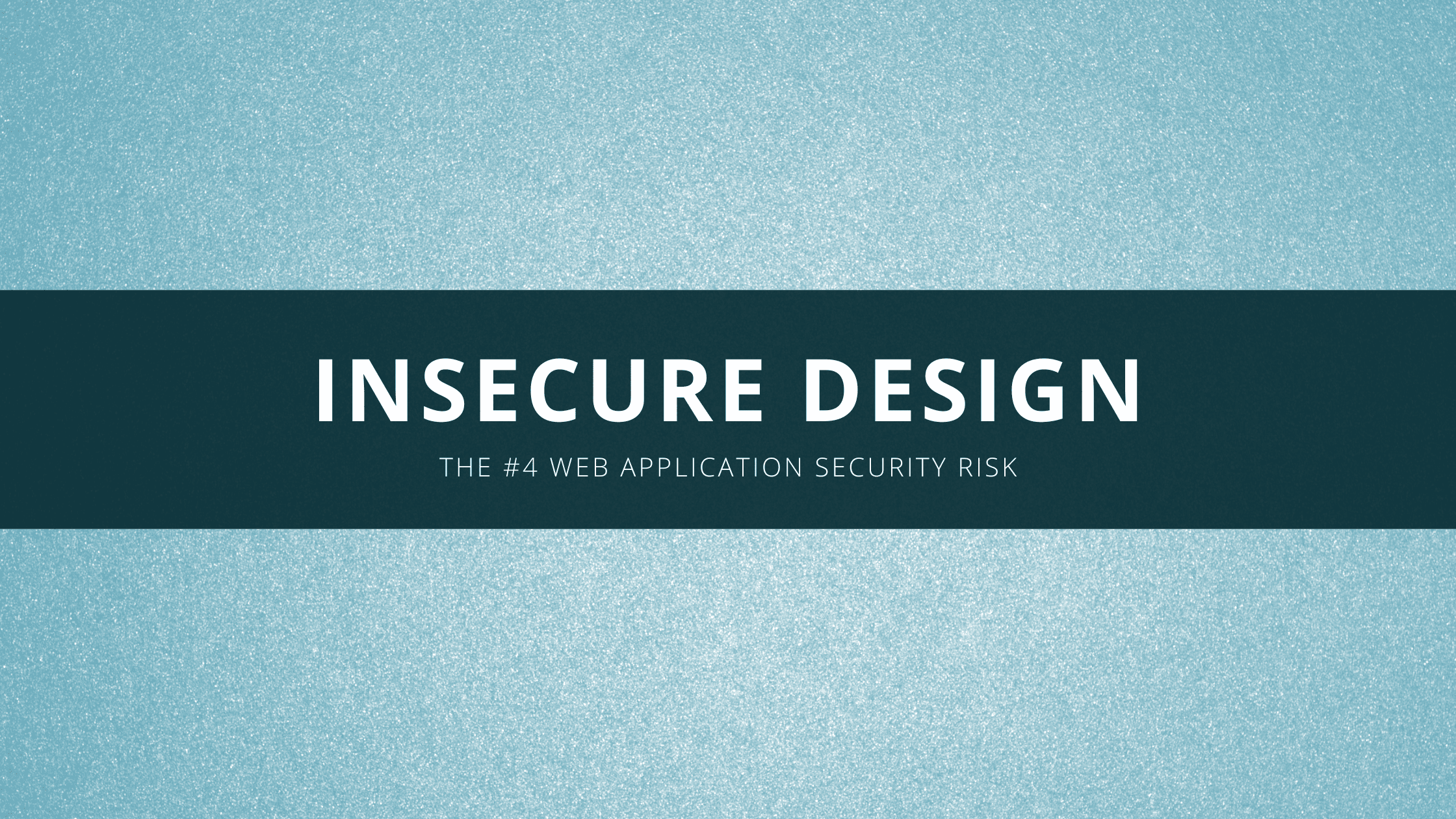 Insecure Design The 4 Web Application Security Risk