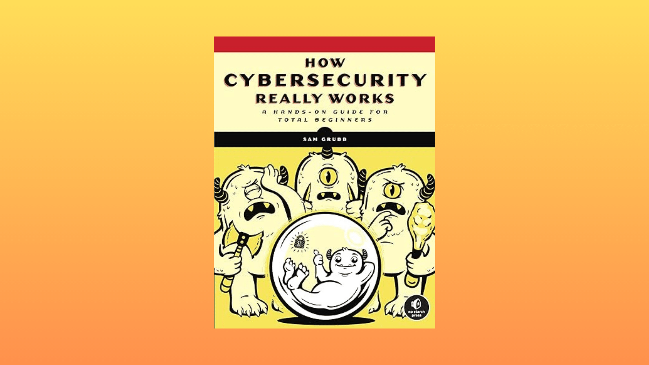 How Cybersecurity Really Works How Cybersecurity Really Works