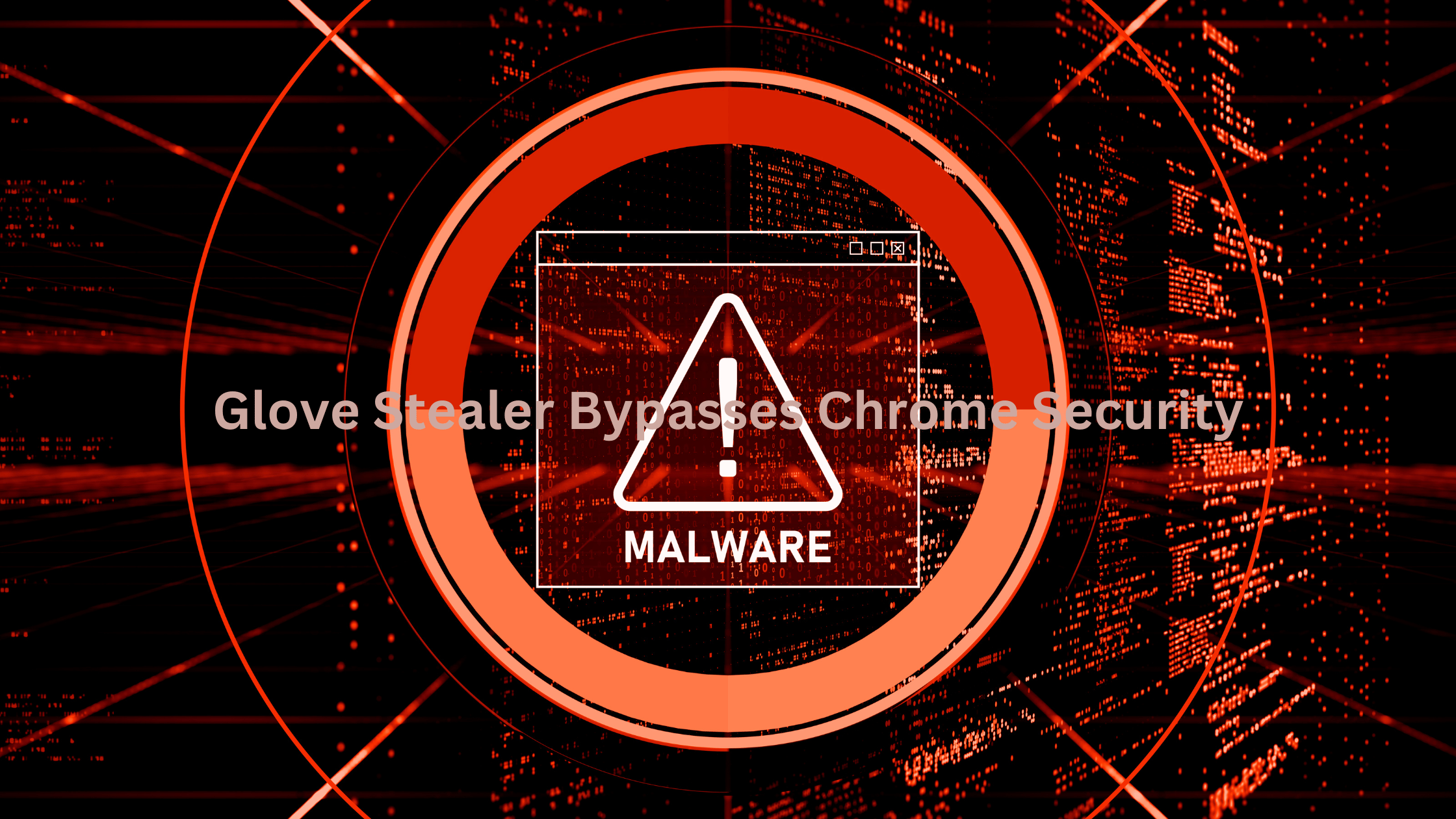 Glove Stealer Malware Challenges Chrome Security