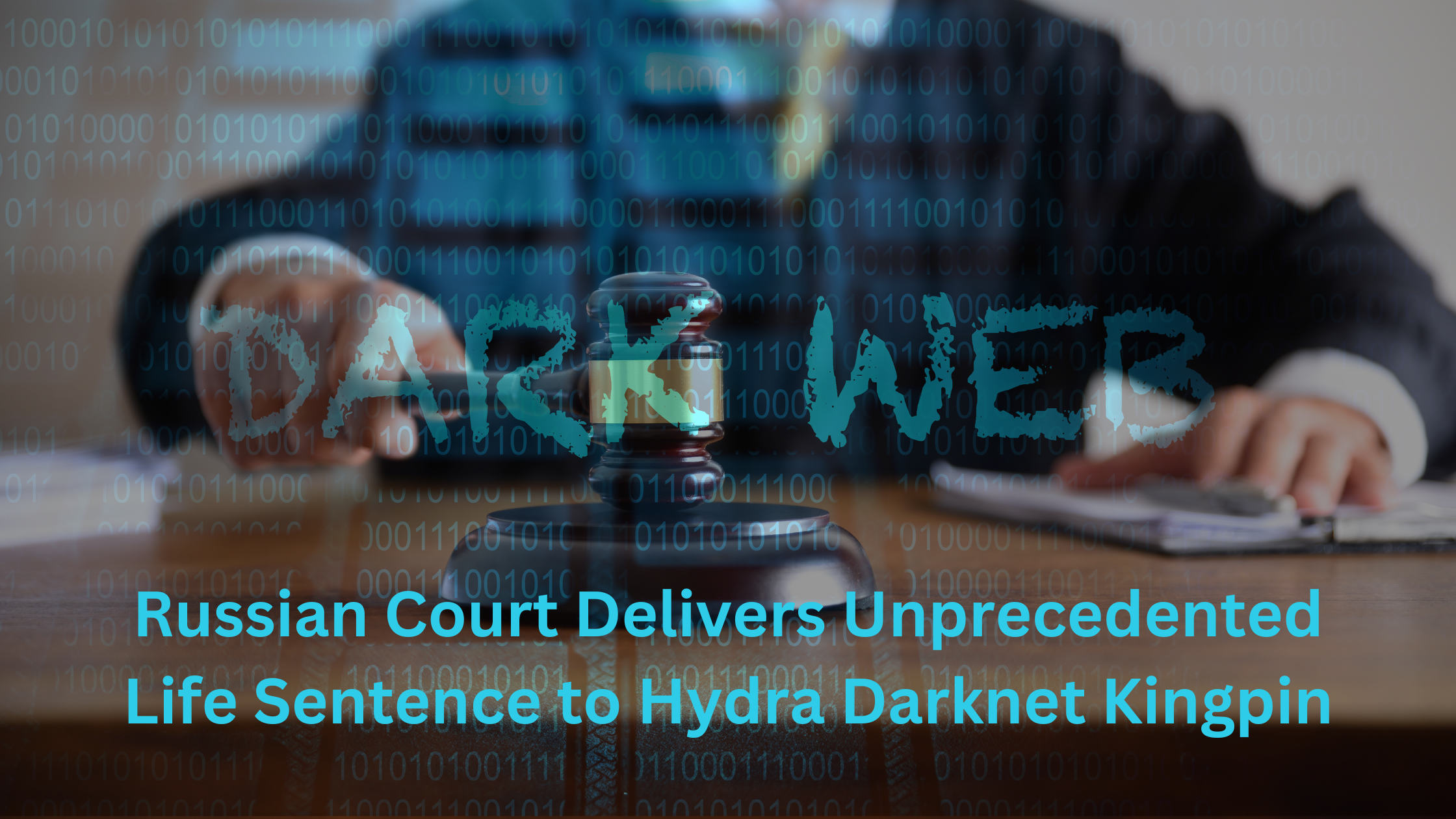 Russia Sentences Hydra Founder to Life for Cybercrime