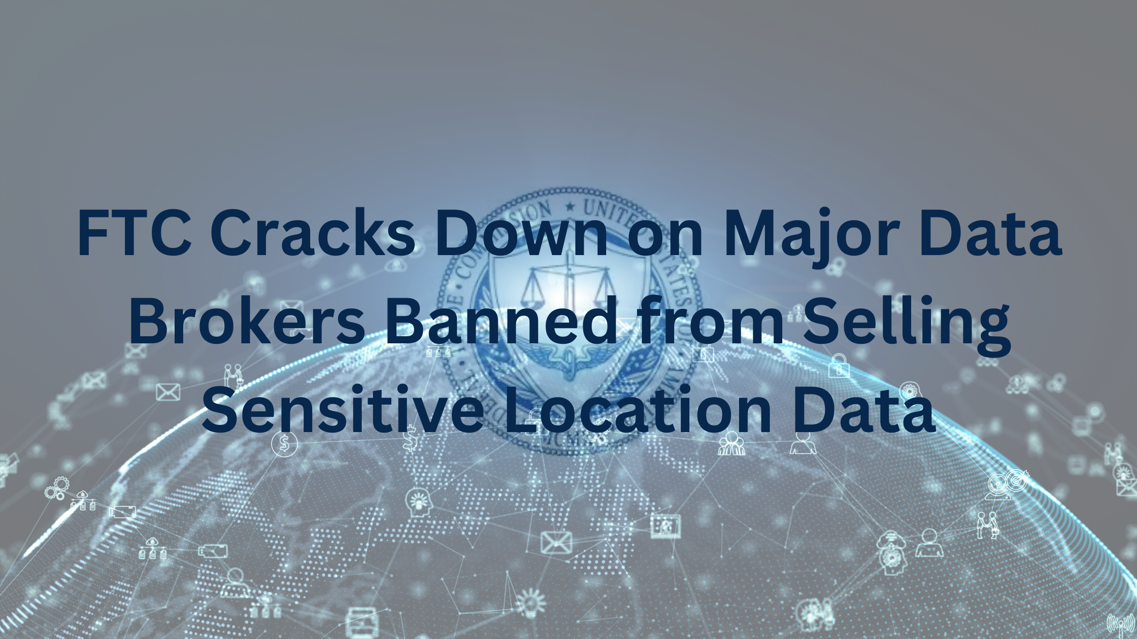 FTC Bans Gravy Analytics & Mobilewalla Over Data Misuse