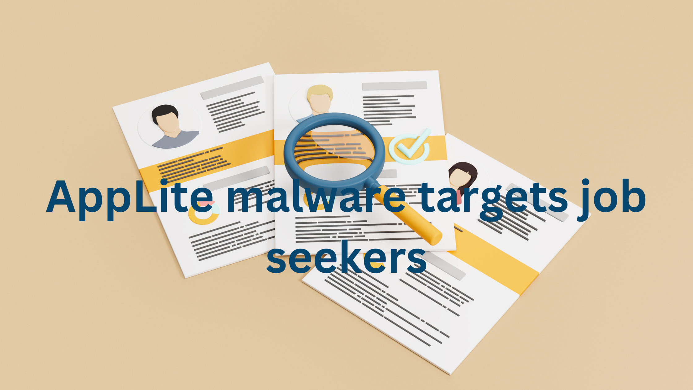 A magnifying glass placed over resumes with profile illustrations, representing the AppLite malware exploiting job seekers by targeting their applications.