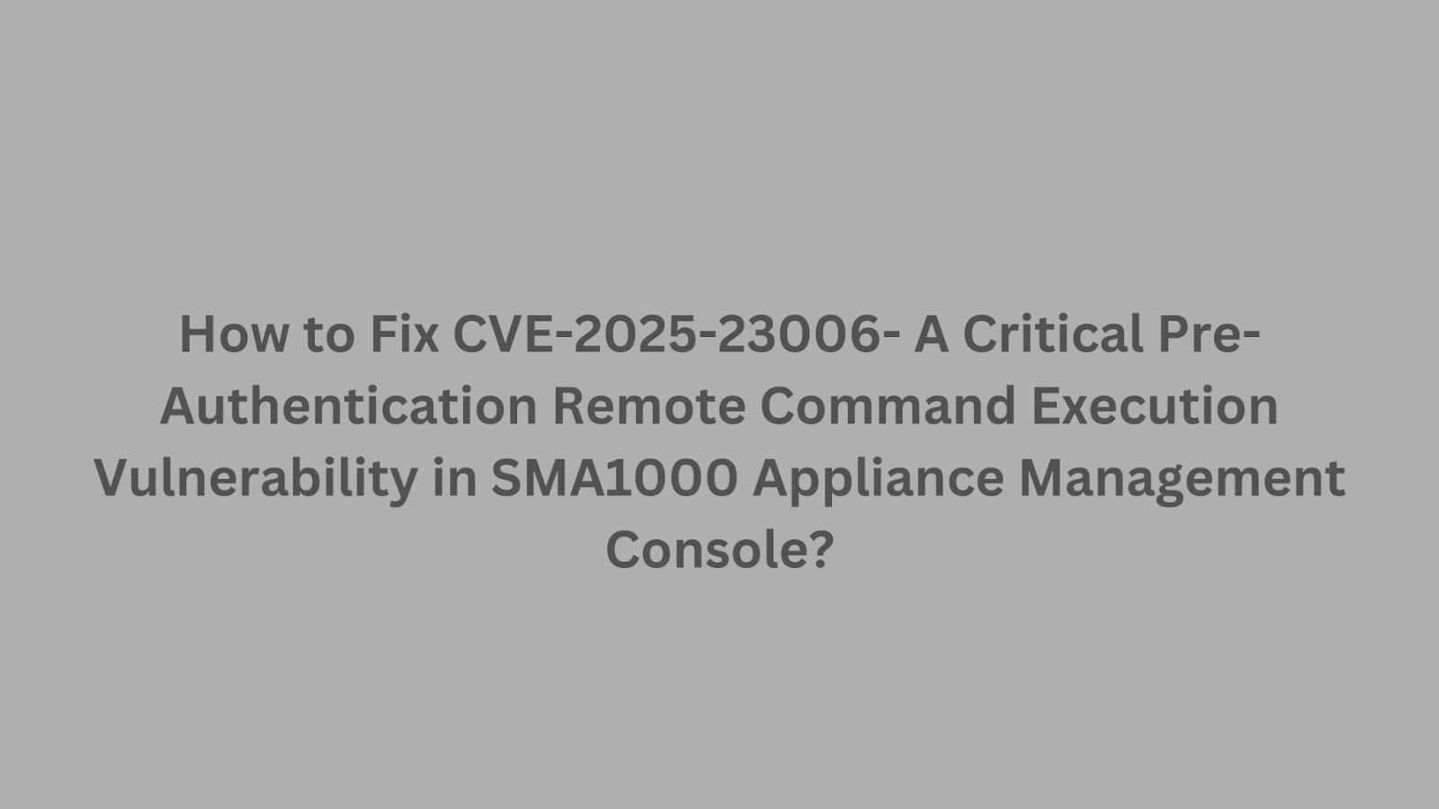 Instructions for resolving a security issue in SMA1000 appliance management console.