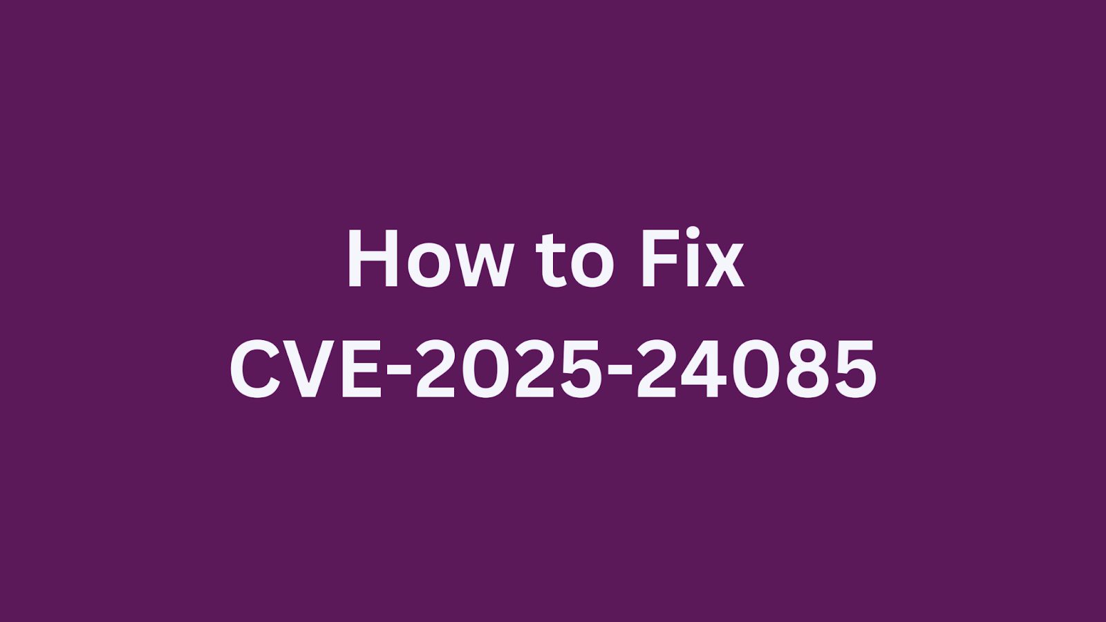 Security fix guide for CVE-2025-24085 vulnerability affecting Apple systems.