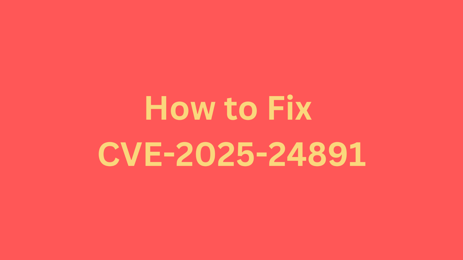 Step-by-step guide to mitigate CVE-2025-24891 vulnerability.