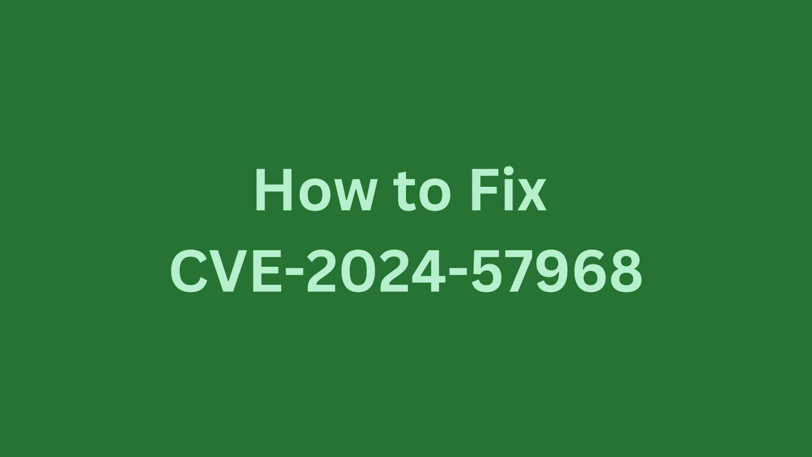Guide to fixing CVE-2024-57968 vulnerability in VeraCore.