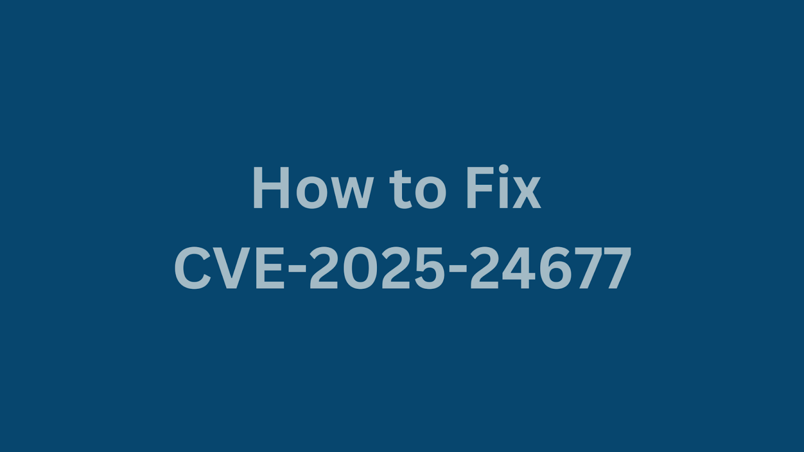 A guide on how to fix CVE-2025-24677 vulnerability.