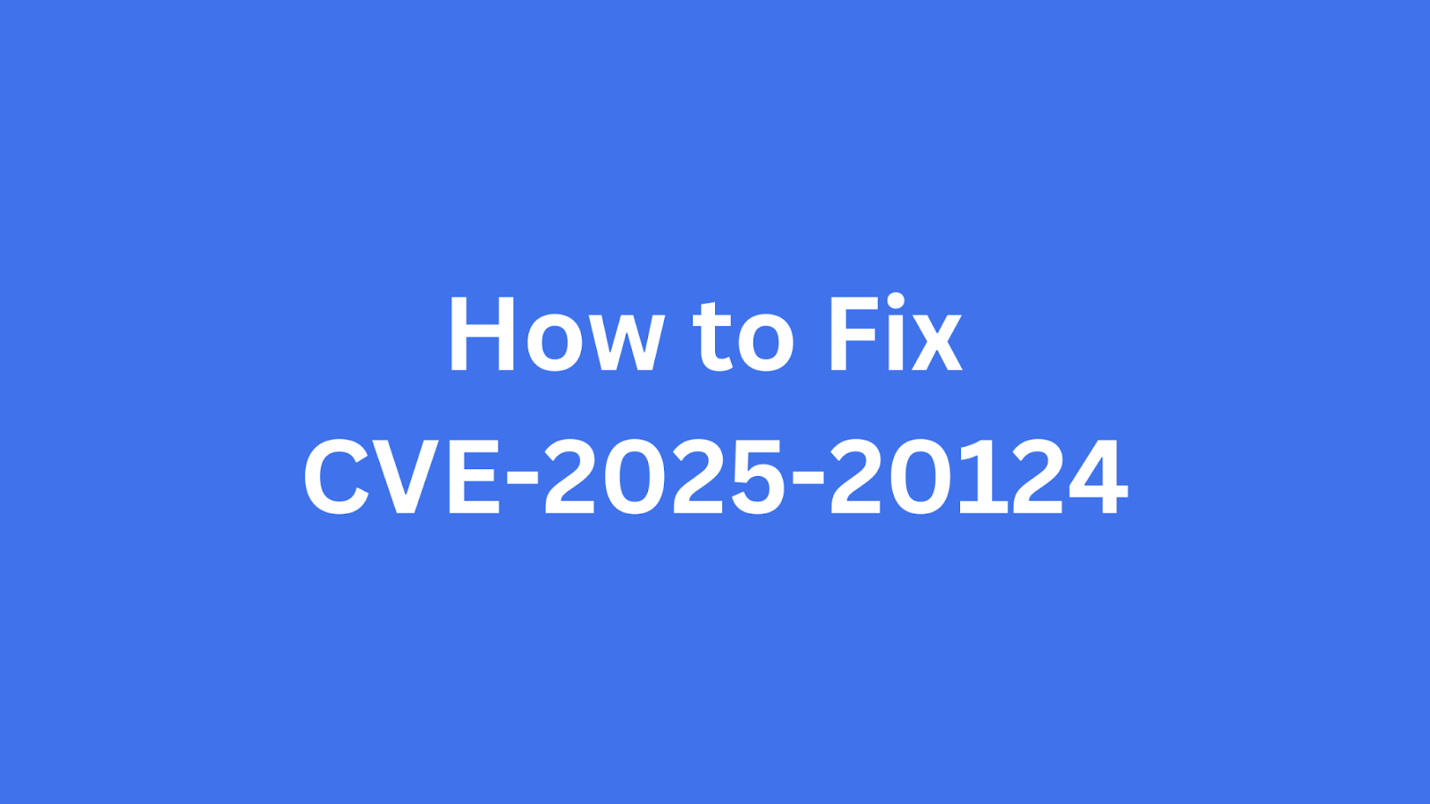 A guide on how to fix CVE-2025-20124 security vulnerability.