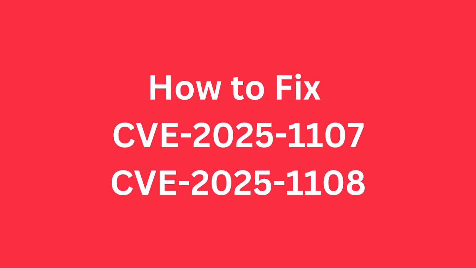 Guide on resolving CVE-2025-1107 and CVE-2025-1108 vulnerabilities.