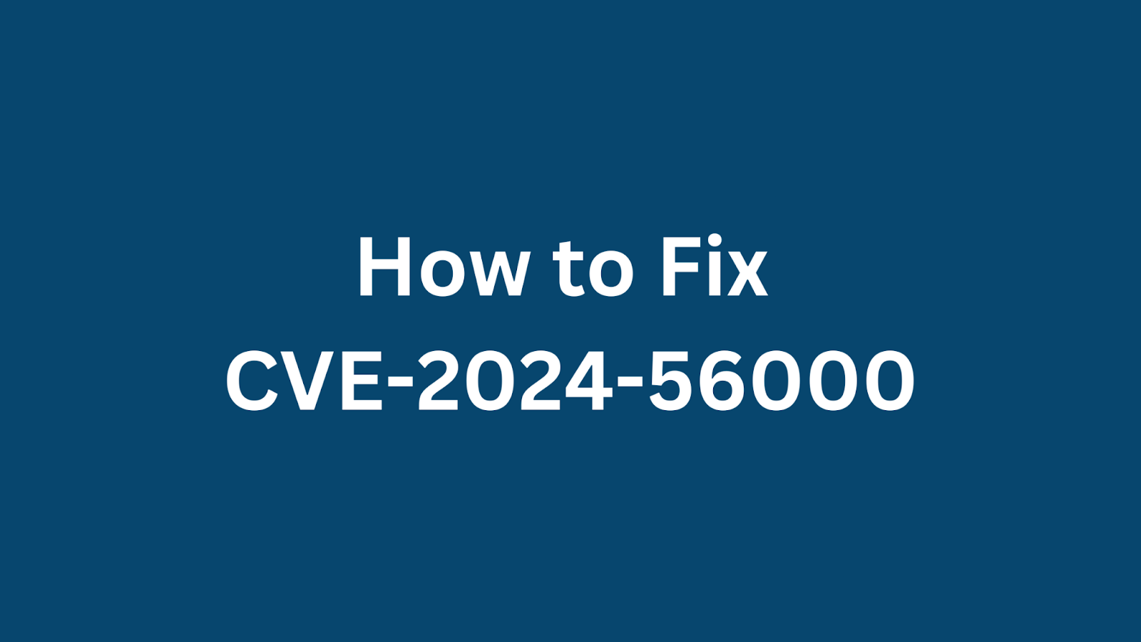 A guide on how to fix CVE-2024-56000 vulnerability.