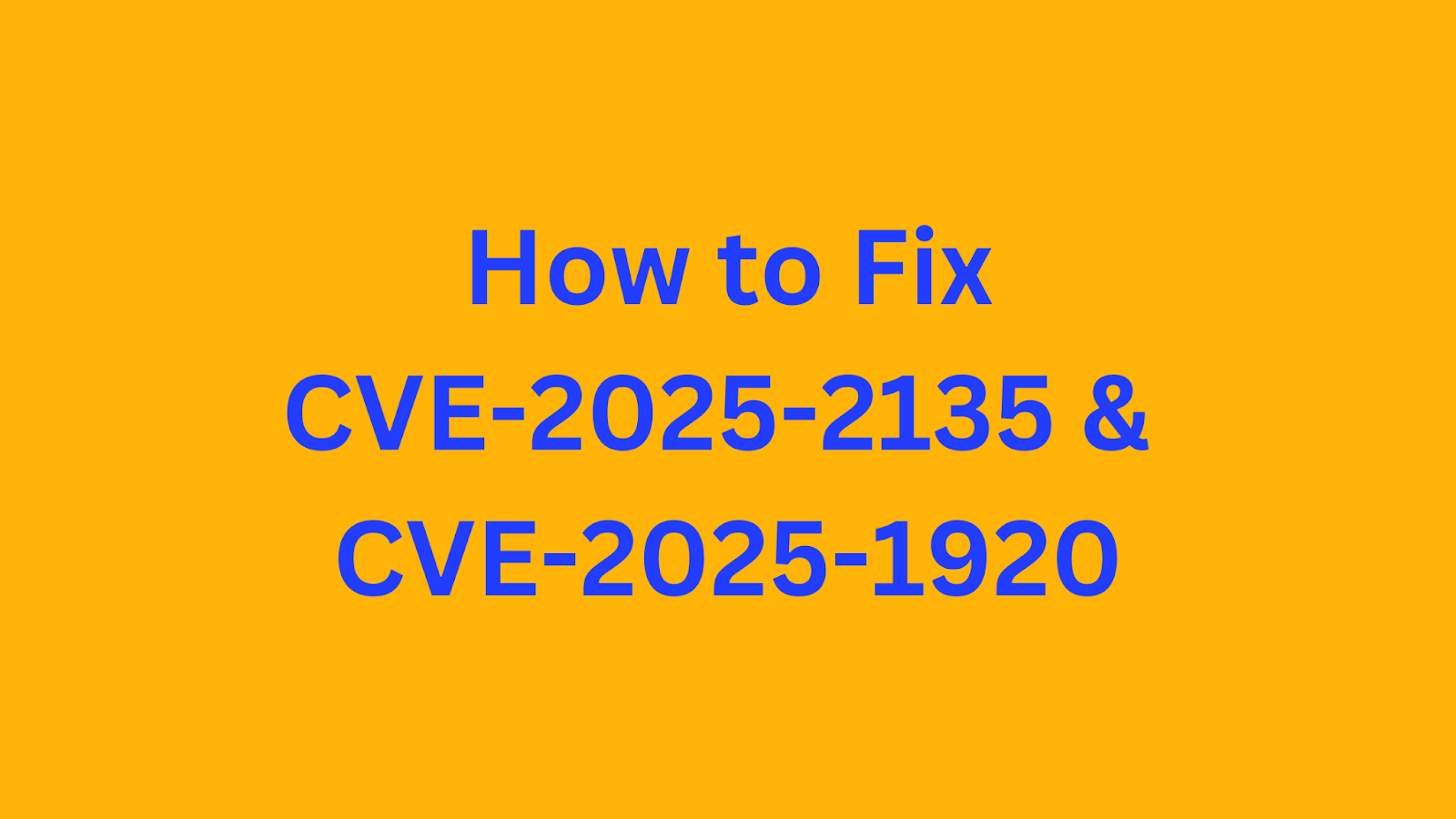 Guide on fixing CVE-2025-2135 and CVE-2025-1920 vulnerabilities in Chrome.