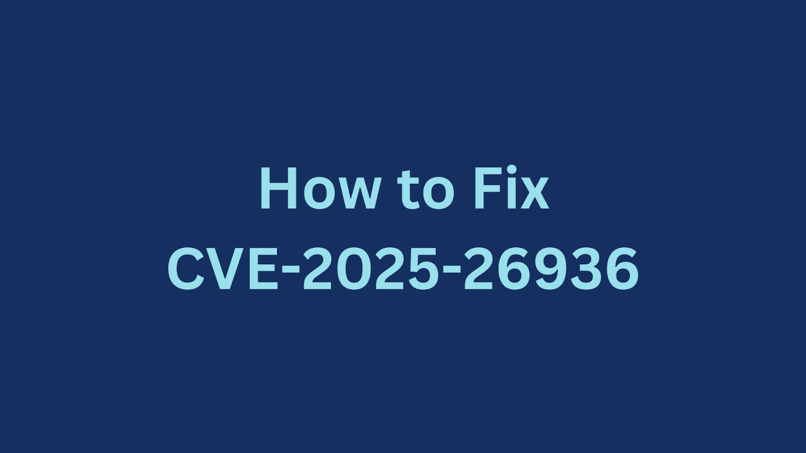 Instructions on resolving CVE-2025-26936 vulnerability.