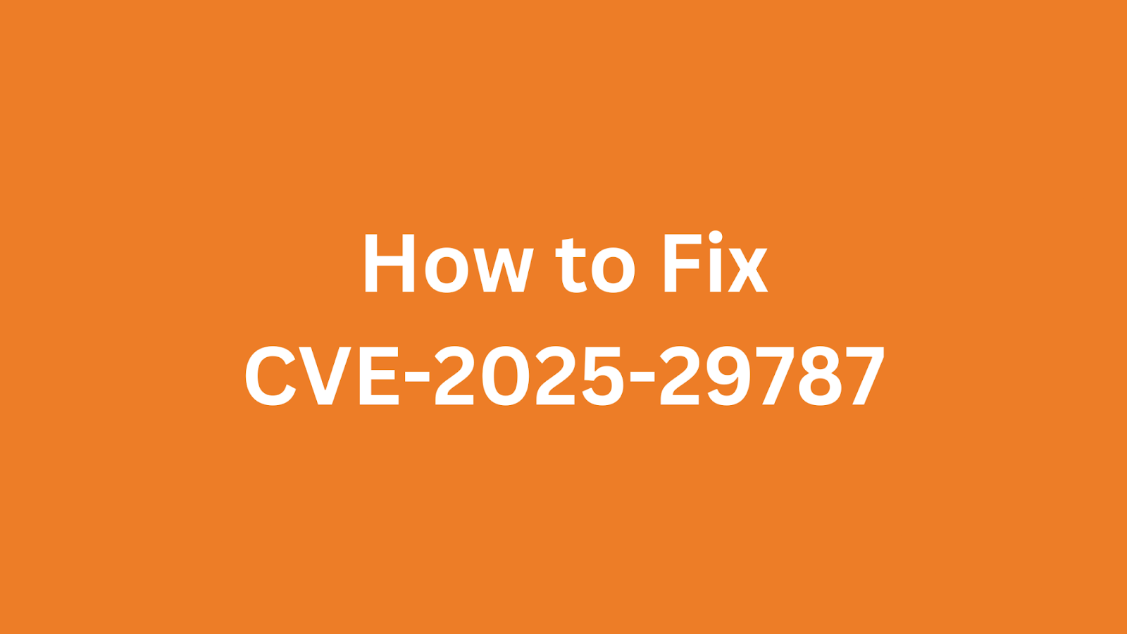 An orange background with white text stating "How to Fix CVE-2025-29787," indicating a guide for addressing a cybersecurity vulnerability.