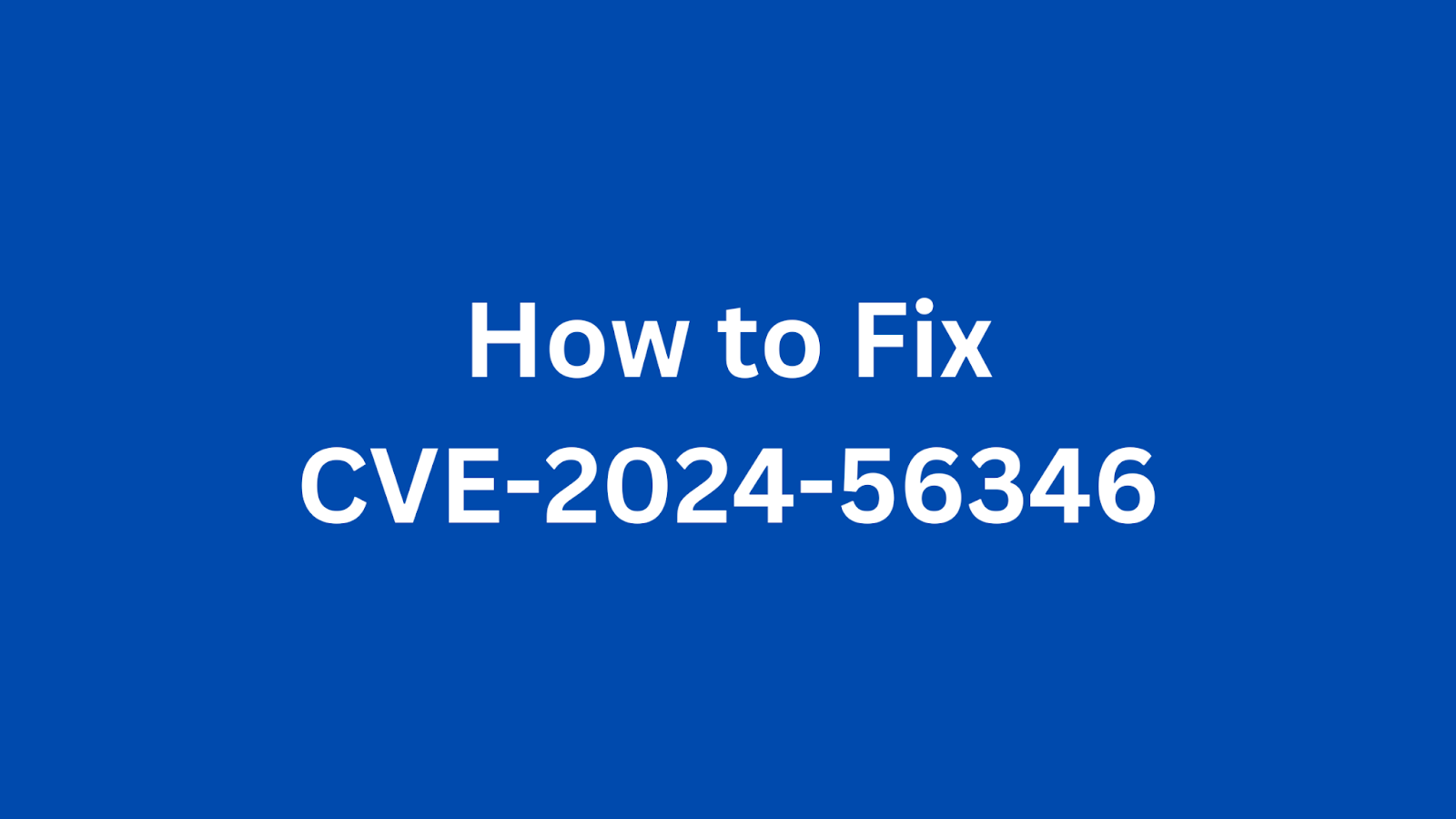 Step-by-step guide on fixing CVE-2024-56346, a security vulnerability affecting AIX systems.