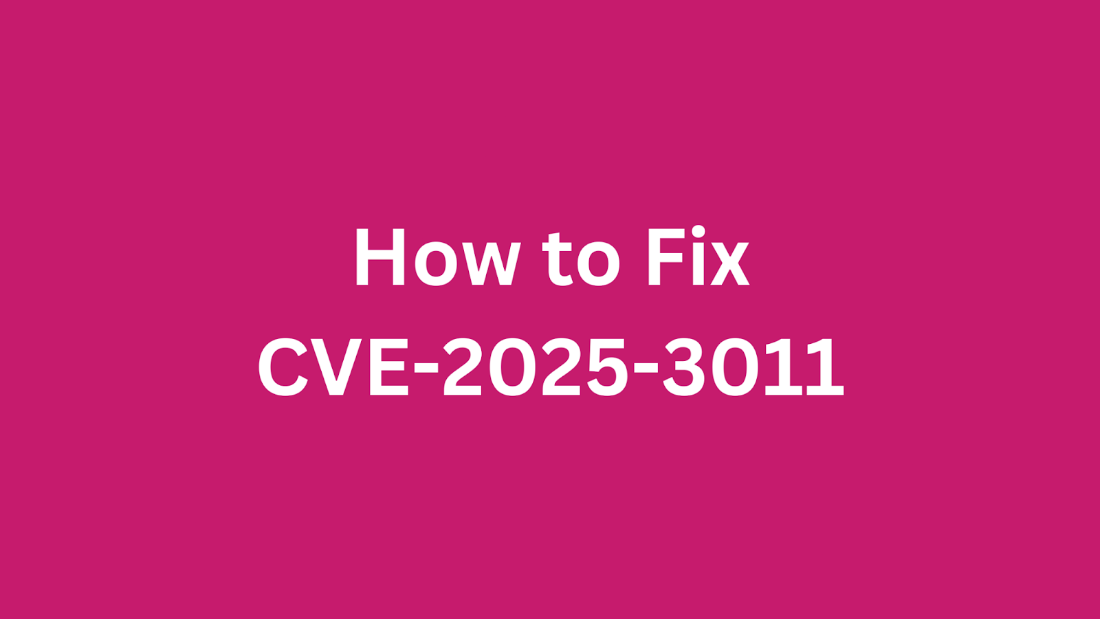 Instructional graphic on fixing CVE-2025-3011 vulnerability.