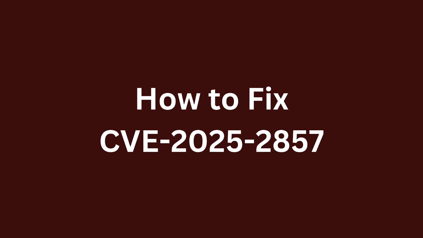 Guide on fixing the Firefox security vulnerability CVE-2025-2857.
