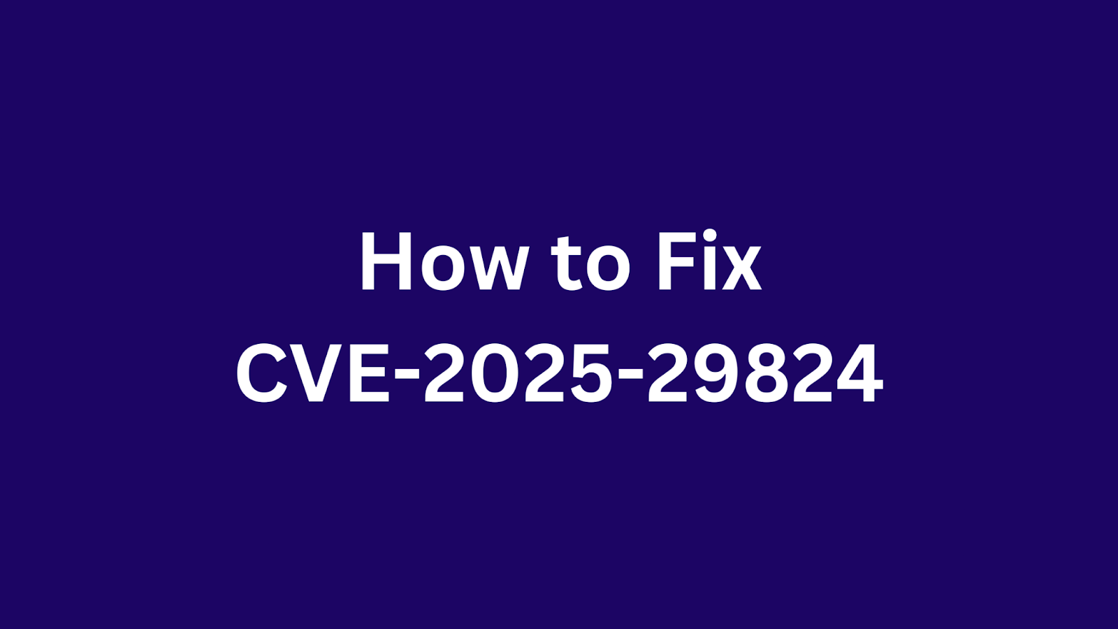 Instructional image on how to fix the Windows CLFS vulnerability CVE-2025-29824.