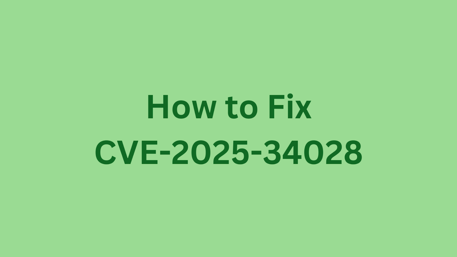 Green background image displaying "How to Fix CVE-2025-34028", referencing a security patch for a Commvault vulnerability.