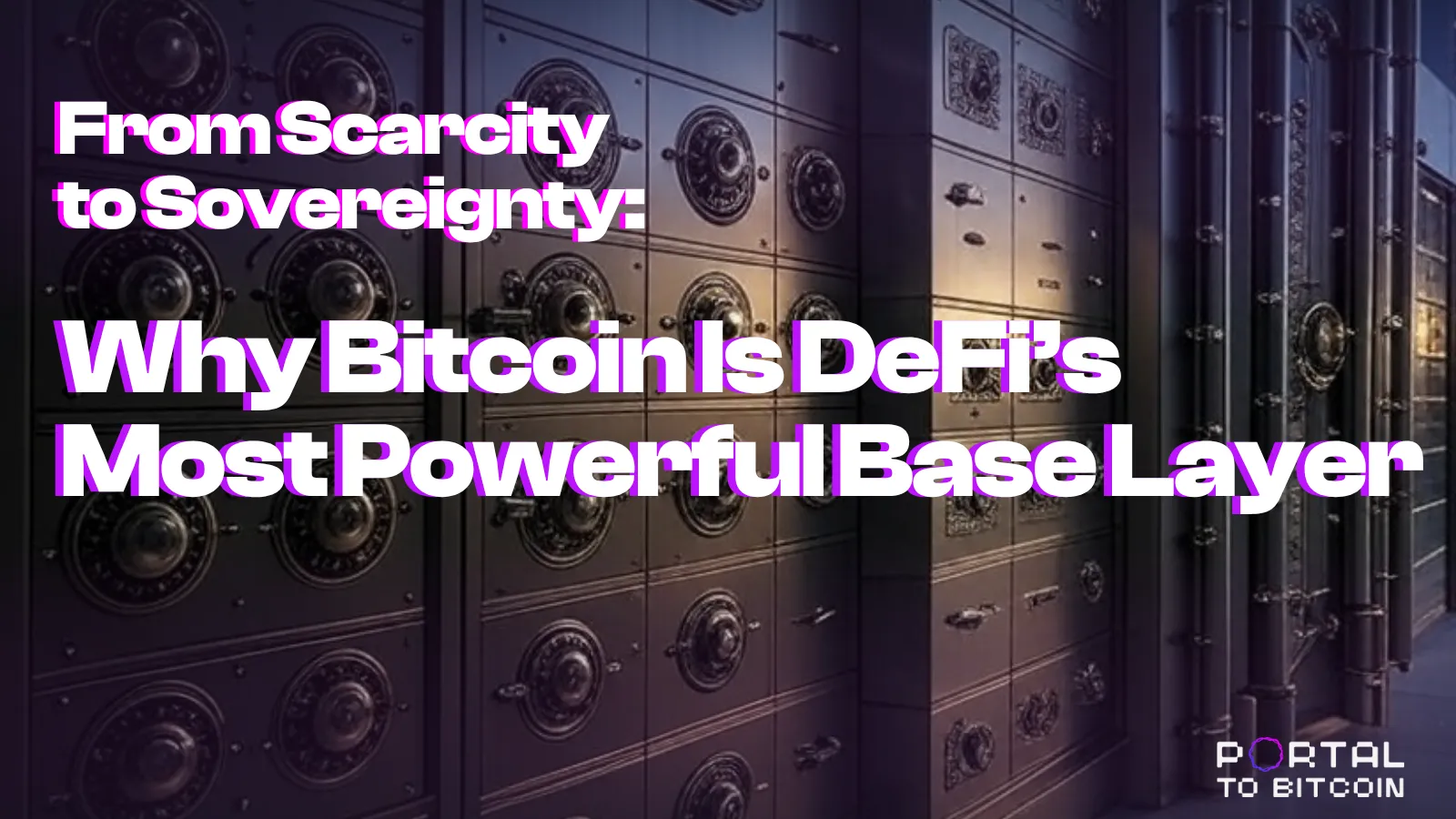 From Scarcity to Sovereignty: Why Bitcoin Is DeFi’s Most Powerful Base Layer
