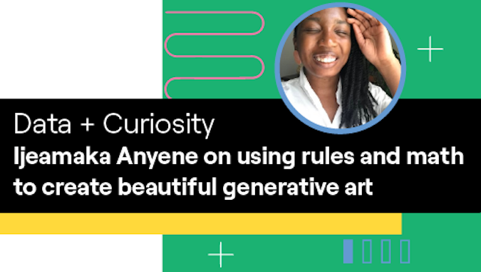 Data + Curiosity: Ijeamaka Anyene on using rules and math to create beautiful generative art