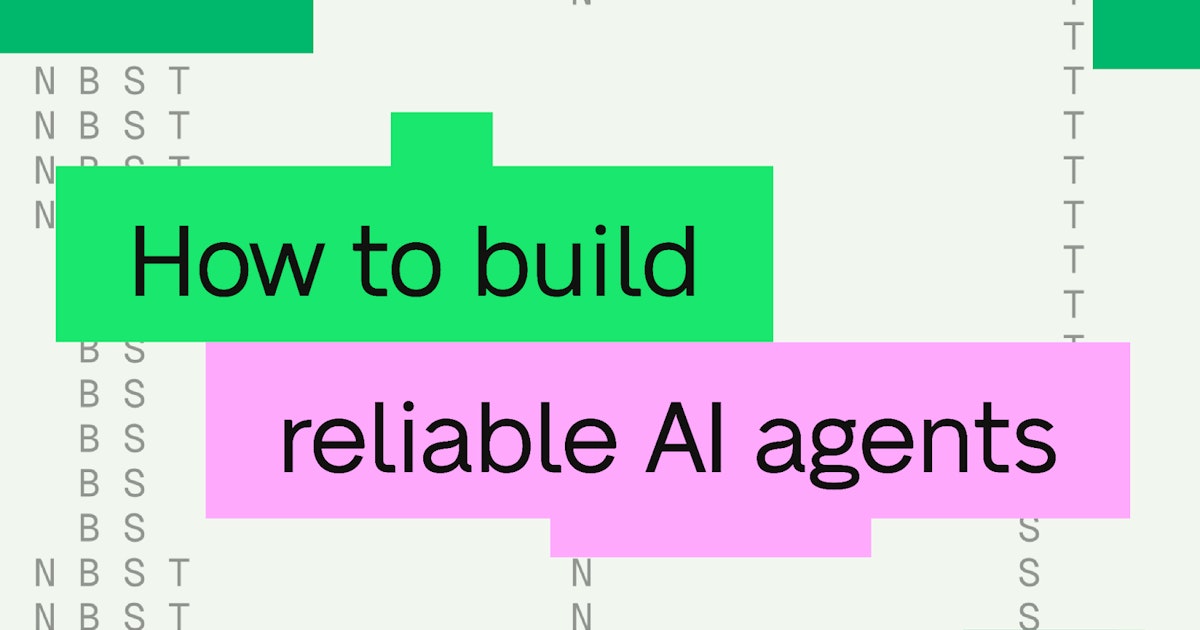 Building reliable AI agents
