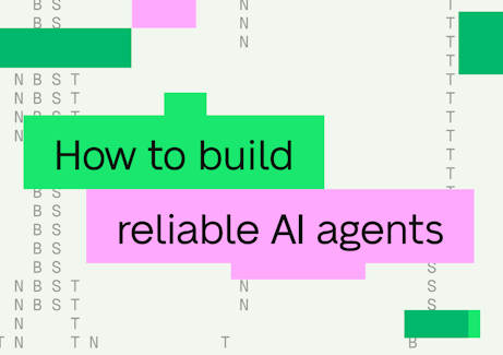 How to build reliable AI agents