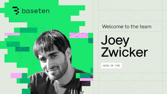 Joey Zwicker joins Baseten as Head of Forward Deployed Engineering