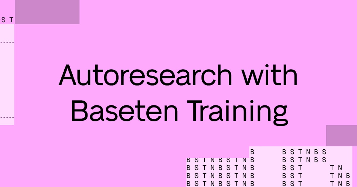 Baseten Training: an autoresearch substrate