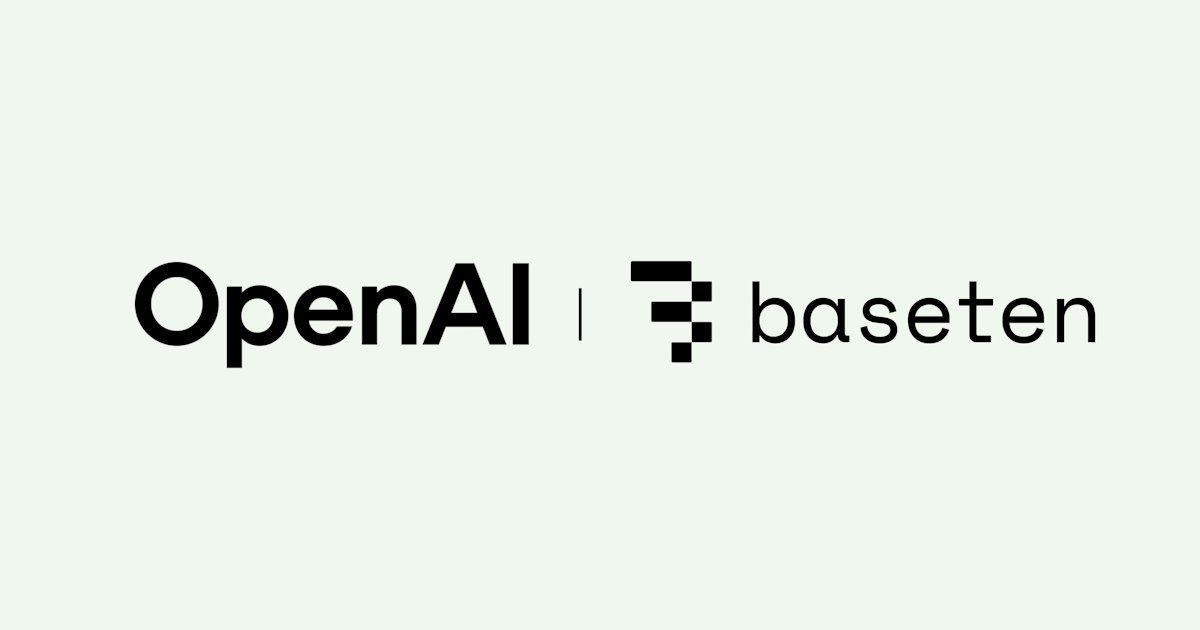 Baseten partners with OpenAI to let OpenAI enterprise customers use