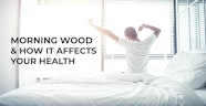 Morning Wood How It Affects Your Health