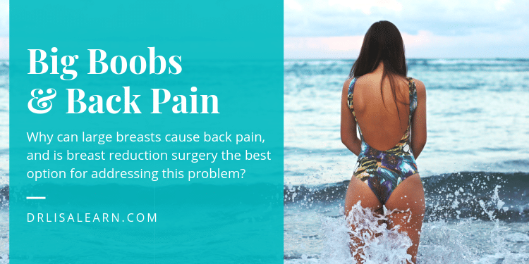 Large Breasts and Back Pain Sometimes Go Hand in Hand // Dr. Lisa J. Learn