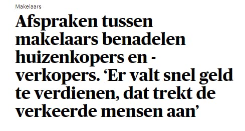 Trouw: Agreements between real estate agents disadvantage home buyers and sellers. 'There is quick money to be made, which attracts the wrong people'