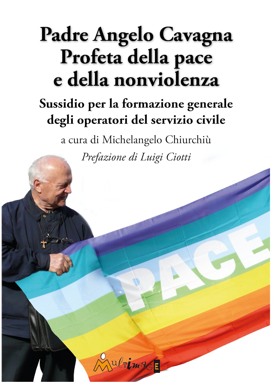 Padre Angelo Cavagna. Profeta della pace e della nonviolenza